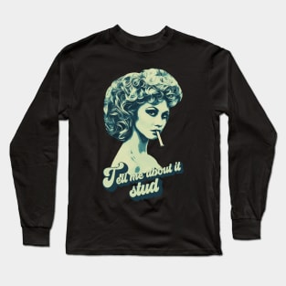 tell me about it stud Long Sleeve T-Shirt